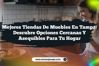 Mejores Tiendas de Muebles en Tampa: Descubre Opciones Cercanas y Asequibles para Tu Hogar