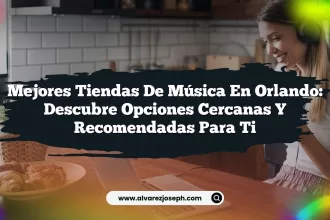 Mejores Tiendas de Música en Orlando: Descubre Opciones Cercanas y Recomendadas para ti