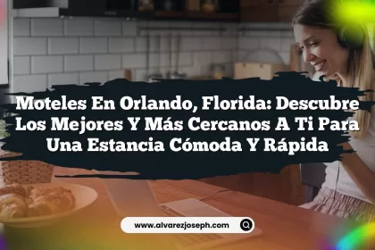 Moteles en Orlando, Florida: Descubre los Mejores y Más Cercanos a Ti para una Estancia Cómoda y Rápida