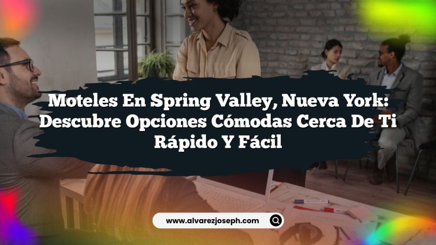 Moteles en Spring Valley, Nueva York: Descubre Opciones Cómodas Cerca de Ti Rápido y Fácil