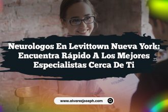 Neurologos en Levittown Nueva York: Encuentra Rápido a los Mejores Especialistas Cerca de Ti
