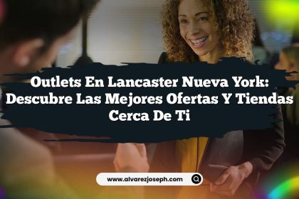 Outlets en Lancaster Nueva York: Descubre las Mejores Ofertas y Tiendas Cerca de Ti