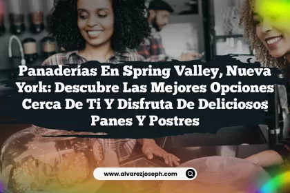 Panaderías en Spring Valley, Nueva York: Descubre las Mejores Opciones Cerca de Ti y Disfruta de Deliciosos Panes y Postres