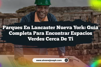 Parques en Lancaster Nueva York: Guía Completa para Encontrar Espacios Verdes Cerca de Ti