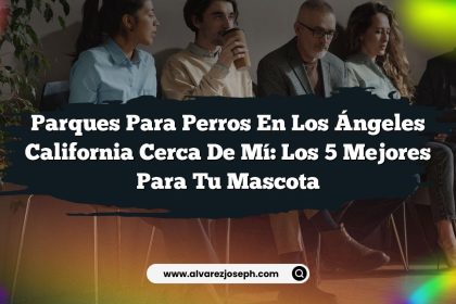 Parques Para Perros en Los Ángeles California Cerca de Mí: Los 5 Mejores para Tu Mascota