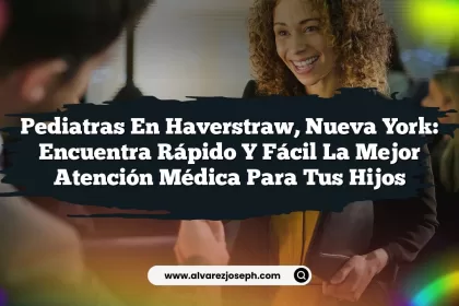 Pediatras en Haverstraw, Nueva York: Encuentra Rápido y Fácil la Mejor Atención Médica para tus Hijos