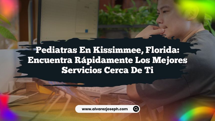 Imagen de Pediatras en Kissimmee, Florida: Encuentra Rápidamente los Mejores Servicios Cerca de Ti Pediatras en Kissimmee, Florida: Encuentra Rápidamente los Mejores Servicios Cerca de Ti