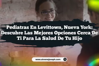 Pediatras en Levittown, Nueva York: Descubre las Mejores Opciones Cerca de Ti para la Salud de Tu Hijo