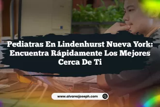 Pediatras en Lindenhurst Nueva York: Encuentra Rápidamente los Mejores Cerca de Ti