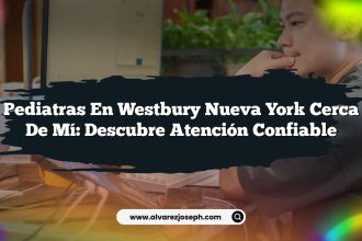 Pediatras En Westbury Nueva York Cerca De Mí: Descubre Atención Confiable
