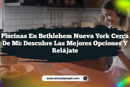 Piscinas en Bethlehem Nueva York Cerca de Mí: Descubre las Mejores Opciones y Relájate