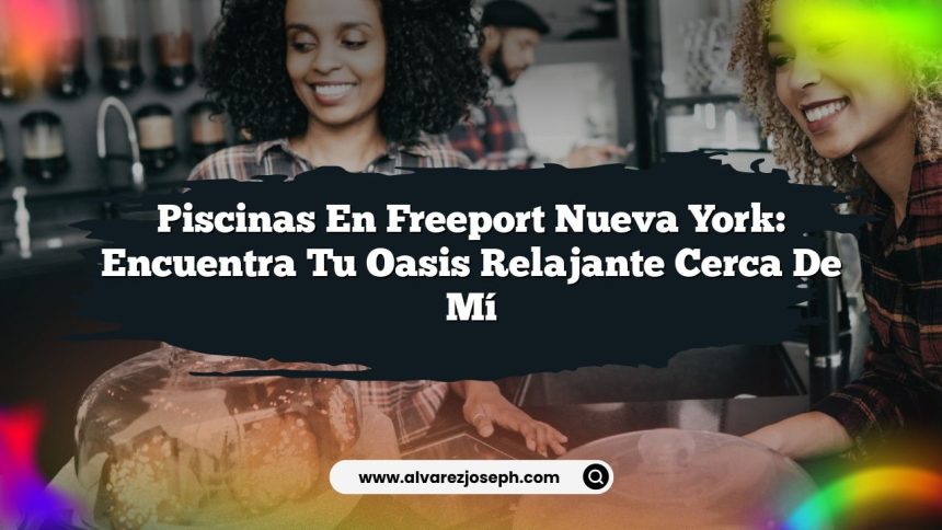 Piscinas en Freeport Nueva York: Encuentra Tu Oasis Relajante Cerca de Mí