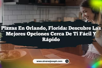 Pizzas en Orlando, Florida: Descubre las Mejores Opciones Cerca de Ti Fácil y Rápido