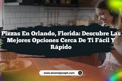 Pizzas en Orlando, Florida: Descubre las Mejores Opciones Cerca de Ti Fácil y Rápido