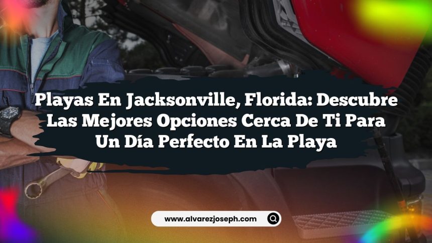 Playas en Jacksonville, Florida: Descubre las Mejores Opciones Cerca de Ti para un Día Perfecto en la Playa