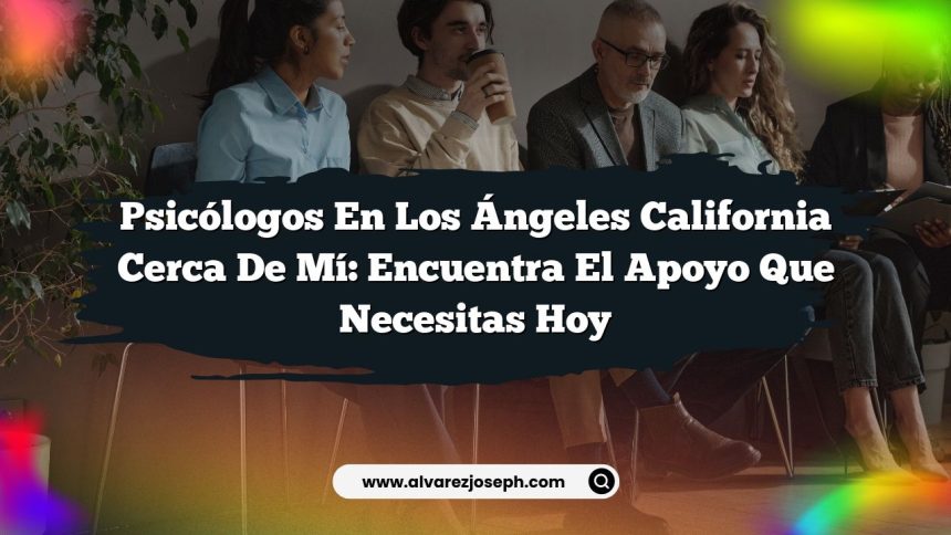 Imagen de Psicólogos en Los Ángeles California Cerca de Mí: Encuentra el Apoyo que Necesitas Hoy Psicólogos en Los Ángeles California Cerca de Mí: Encuentra el Apoyo que Necesitas Hoy