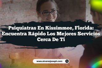 Psiquiatras en Kissimmee, Florida: Encuentra Rápido los Mejores Servicios Cerca de Ti