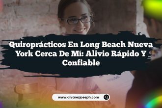 Quiroprácticos En Long Beach Nueva York Cerca De Mí: Alivio Rápido y Confiable