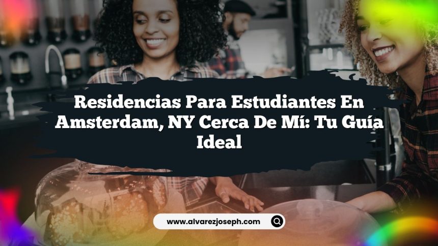 Residencias para Estudiantes en Amsterdam, NY Cerca de Mí: Tu Guía Ideal