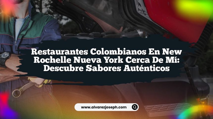 Imagen de Restaurantes Colombianos En New Rochelle Nueva York Cerca De Mí: Descubre Sabores Auténticos Restaurantes Colombianos En New Rochelle Nueva York Cerca De Mí: Descubre Sabores Auténticos