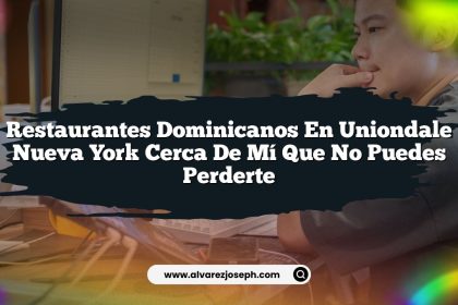 Restaurantes Dominicanos en Uniondale Nueva York Cerca de Mí que No Puedes Perderte