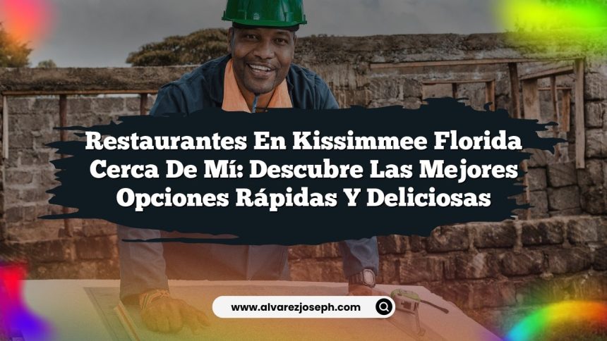 Restaurantes en Kissimmee Florida Cerca de Mí: Descubre las Mejores Opciones Rápidas y Deliciosas