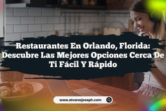 Restaurantes en Orlando, Florida: Descubre las Mejores Opciones Cerca de Ti Fácil y Rápido