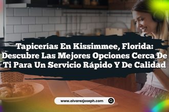 Tapicerías en Kissimmee, Florida: Descubre las Mejores Opciones Cerca de Ti para un Servicio Rápido y de Calidad