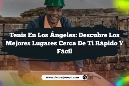 Tenis en Los Ángeles: Descubre los Mejores Lugares Cerca de Ti Rápido y Fácil