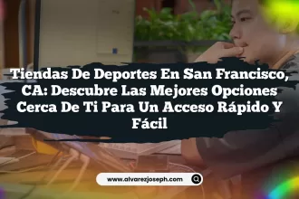 Tiendas de Deportes en San Francisco, CA: Descubre las Mejores Opciones Cerca de Ti para un Acceso Rápido y Fácil