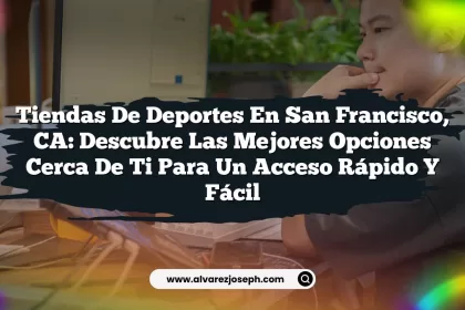 Tiendas de Deportes en San Francisco, CA: Descubre las Mejores Opciones Cerca de Ti para un Acceso Rápido y Fácil