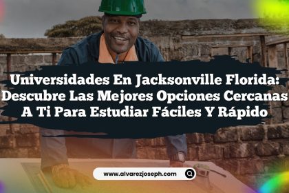 Universidades en Jacksonville Florida: Descubre las Mejores Opciones Cercanas a Ti para Estudiar Fáciles y Rápido