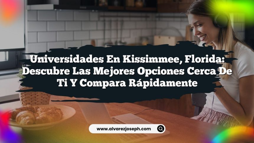 Universidades en Kissimmee, Florida: Descubre las Mejores Opciones Cerca de Ti y Compara Rápidamente