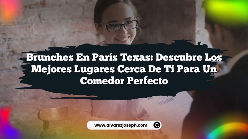 Brunches en París Texas: Descubre los Mejores Lugares Cerca de Ti para un Comedor Perfecto