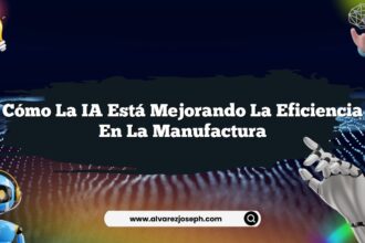 Cómo la IA Está Mejorando la Eficiencia en la Manufactura