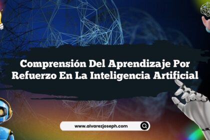 Comprensión del Aprendizaje por Refuerzo en la Inteligencia Artificial
