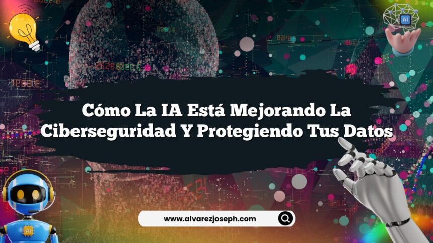 Imagen de Cómo la IA Está Mejorando la Ciberseguridad y Protegiendo tus Datos Cómo la IA Está Mejorando la Ciberseguridad y Protegiendo tus Datos