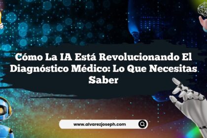 Cómo la IA Está Revolucionando el Diagnóstico Médico: Lo que Necesitas Saber
