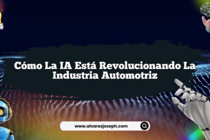 Cómo la IA Está Revolucionando la Industria Automotriz