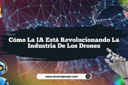 Cómo la IA Está Revolucionando la Industria de los Drones