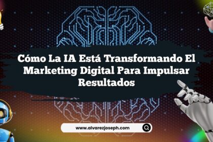 Cómo la IA Está Transformando el Marketing Digital para Impulsar Resultados