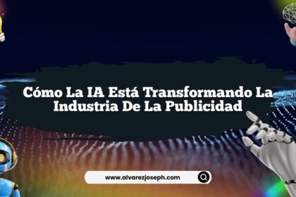 Cómo la IA Está Transformando la Industria de la Publicidad