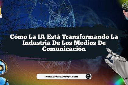 Cómo la IA Está Transformando la Industria de los Medios de Comunicación