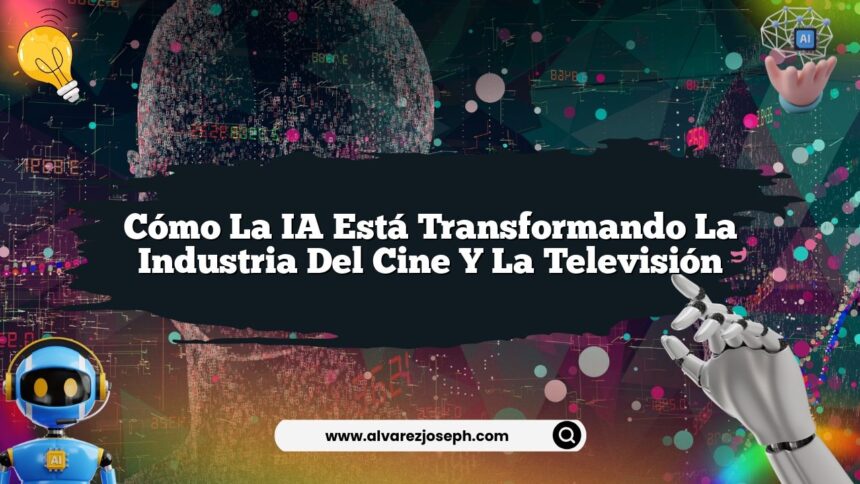 Cómo la IA Está Transformando la Industria del Cine y la Televisión