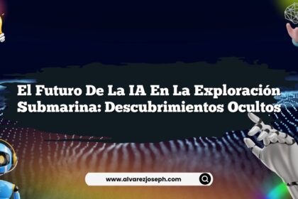 El Futuro de la IA en la Exploración Submarina: Descubrimientos Ocultos