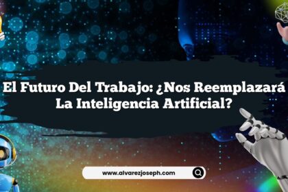 El Futuro del Trabajo: ¿Nos Reemplazará la Inteligencia Artificial?