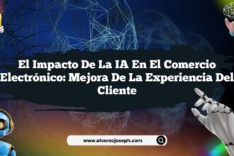 El Impacto de la IA en el Comercio Electrónico: Mejora de la Experiencia del Cliente