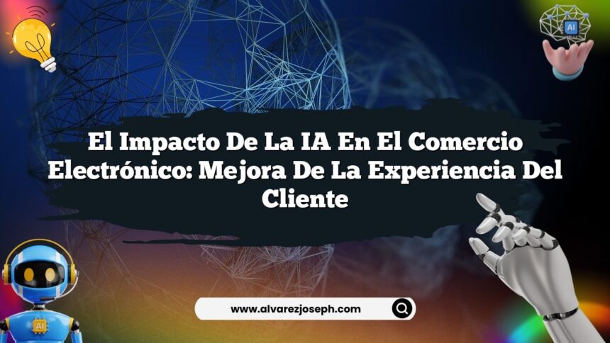 Imagen de El Impacto de la IA en el Comercio Electrónico: Mejora de la Experiencia del Cliente El Impacto de la IA en el Comercio Electrónico: Mejora de la Experiencia del Cliente