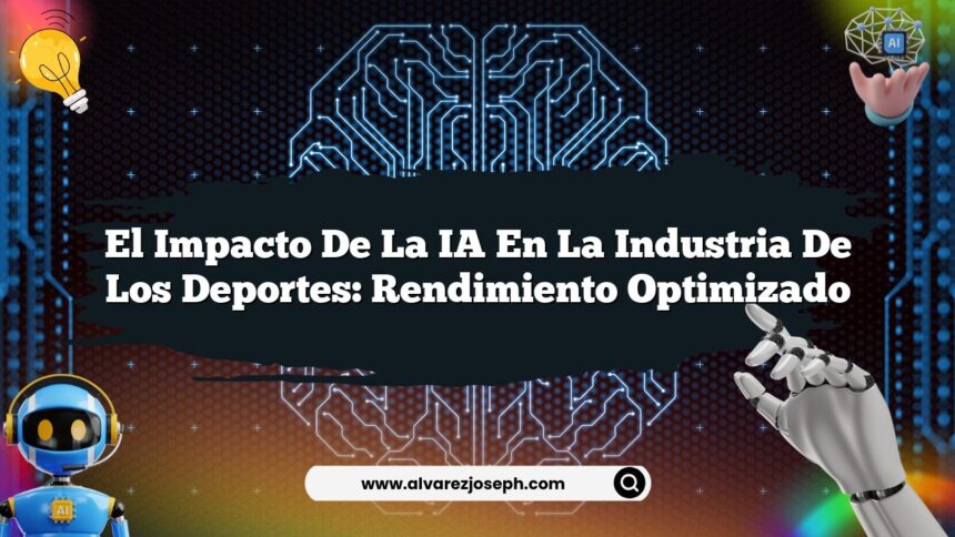 El Impacto de la IA en la Industria de los Deportes: Rendimiento Optimizado