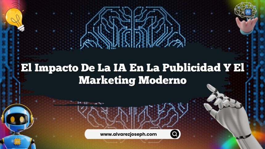 El Impacto de la IA en la Publicidad y el Marketing Moderno
